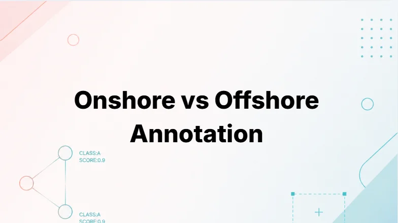 Onshore vs offshore data annotation: what's the difference?